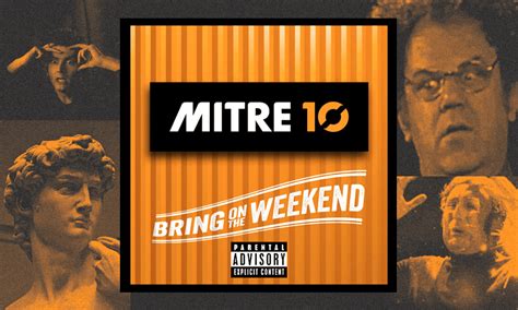 Radio ad: Mitre 10: Bring on the Weekend.